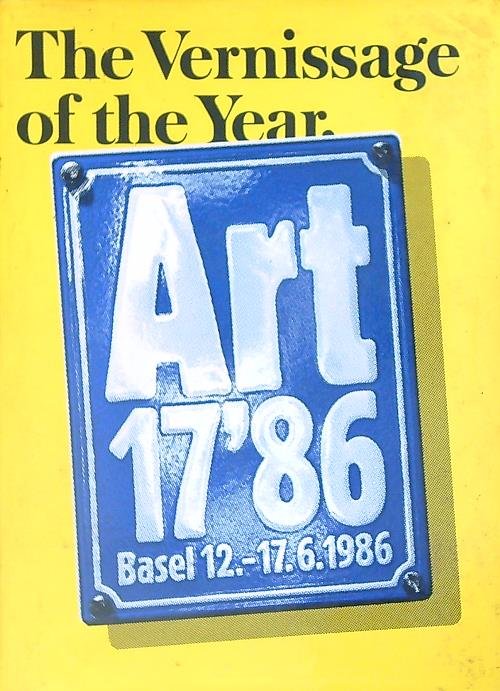 Art 17'86 Basel 12-17.6.1986. The vernissage of the Year