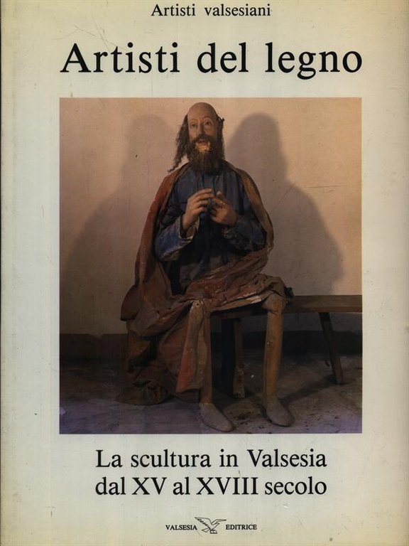 Artisti del legno. La scultura in Valsesia dal XV al …