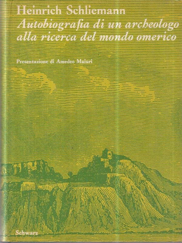 Autobiografia di un archeologo alla ricerca del mondo omerico.