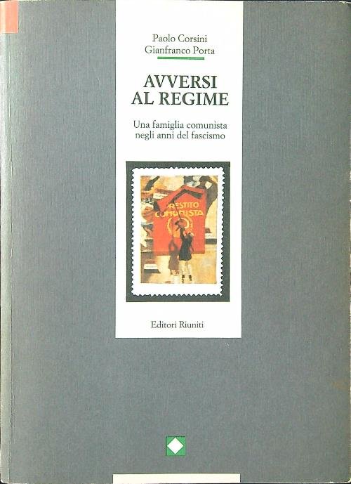 Avversi al regime. Una famiglia comunista negli anni del fascismo