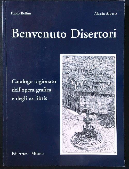 Benvenuto Disertori. Catalogo ragionato dell'opera graficae degli ex libris