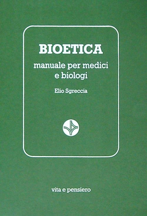Bioetica. Manuale per medici e biologi