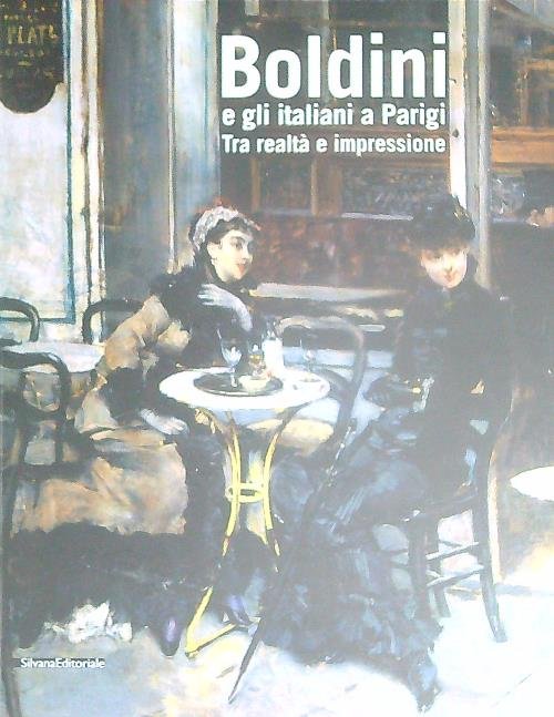 Boldini e gli Italiani a Parigi. Tra Realta' e Impressione