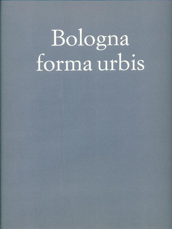 Bologna forma urbis. Il fotopiano centro storico in scala 1:1000
