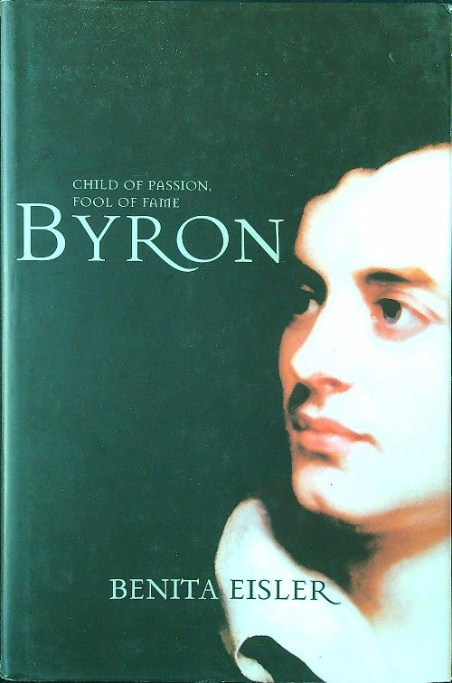 Byron: Child of Passion, Fool of Fame
