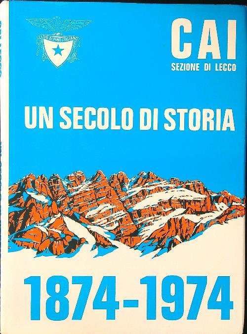 C.A.I. Lecco. Un secolo di storia 1874-1974