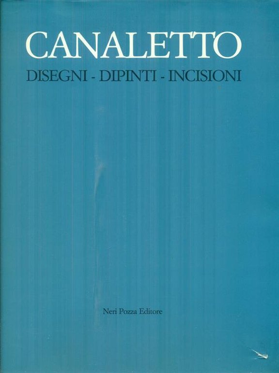 Canaletto. Disegni, dipinti, incisioni