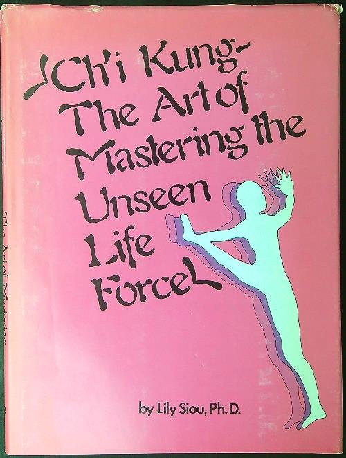 Ch'i Kung The art of mastering the unseen life forcel