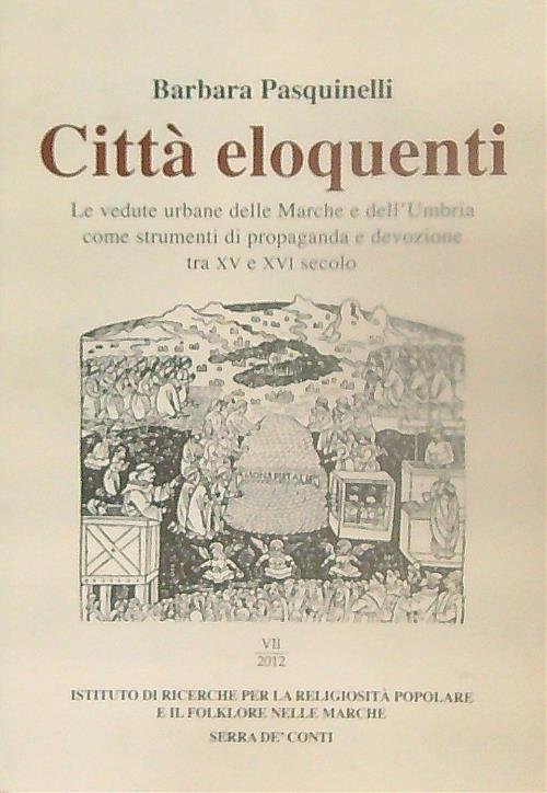Citta' eloquenti. Le vedute urbane delle Marche