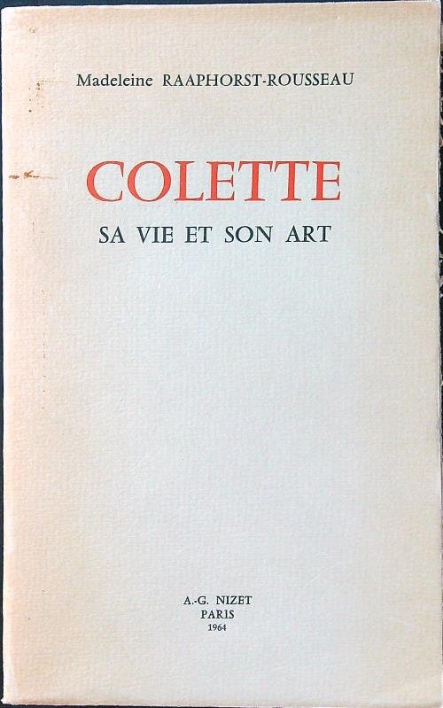 Colette. Sa vie et son art