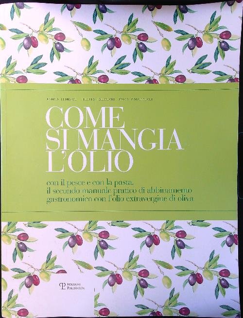 Come si mangia l'olio. Il secondo manuale pratico di abbinamento …