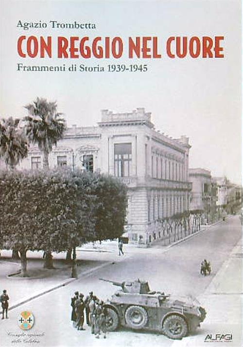 Con Reggio nel Cuore: Frammenti di Storia 1939-1945