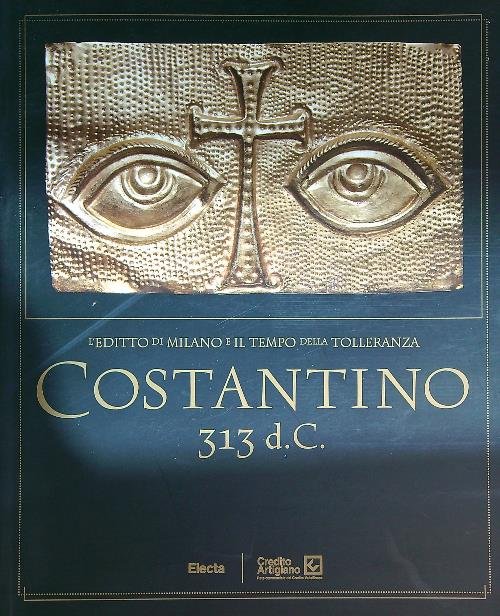 Costantino 313 d. C. L'editto di Milano e il tempo …