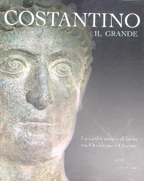 Costantino il Grande. La civilta' antica al bivio tra Occidentale …