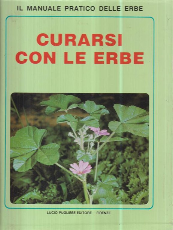 Curarsi con le erbe. Il manuale pratico delle erbe