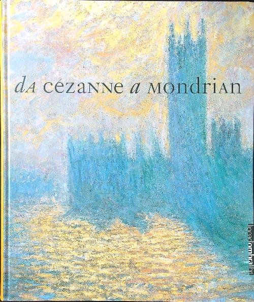 Da Cezanne a Mondrian. Impressionismo, espressionismo, cubismo