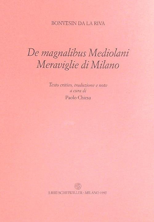 De Magnalibus Mediolani. Le Meraviglie Di Milano