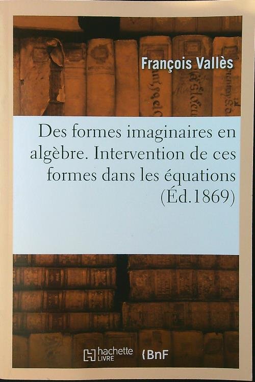 Des Formes Imaginaires En Algebre. Intervention de Ces Formes Dans …
