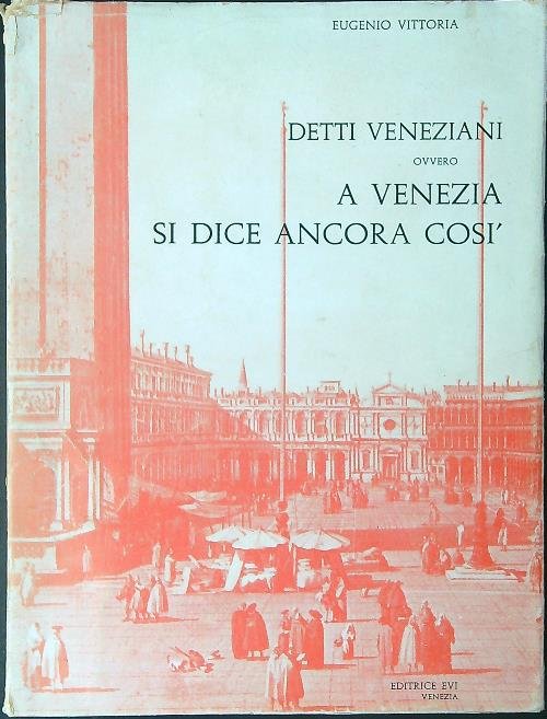 Detti Veneziani ovvero a Venezia si dice ancora cosi'