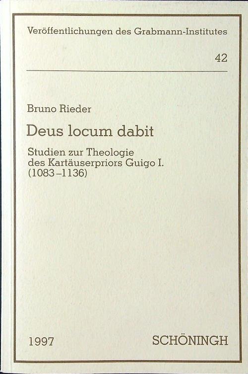 Deus locum dabit: Studien zur Theologie des Kartauserpriors Guigo I
