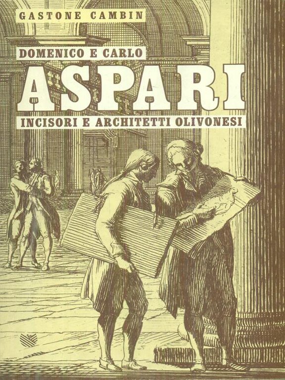 Domenico e Carlo Aspari incisori e architetti olivonesi