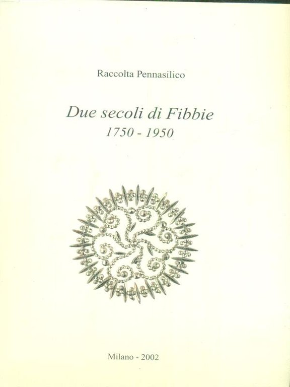 Due secoli di fibbie 1750-1950 vol.1