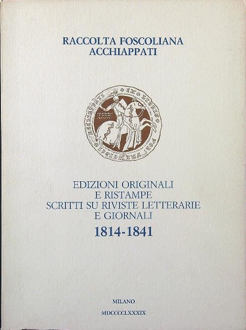 Edizioni originali e ristampe 1814-1841. Raccolta foscoliana Acchiappati