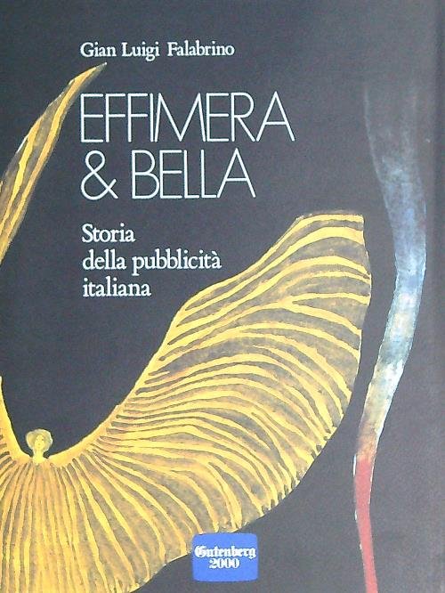 Effimera & bella. Storia della pubblicita' italiana