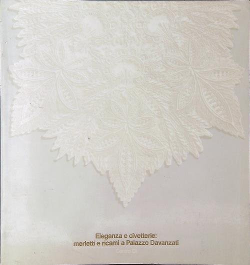 Eleganza e civetterie Merletti e ricami a Palazzo Davanzati