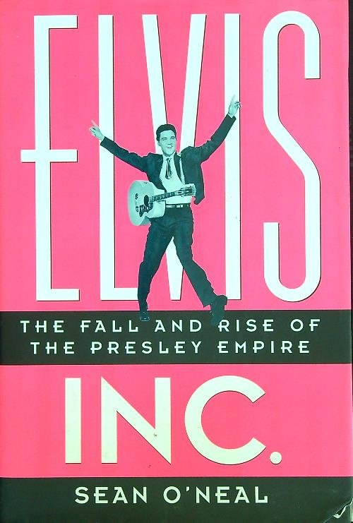 Elvis Inc.: The Fall and Rise of the Presley Empire