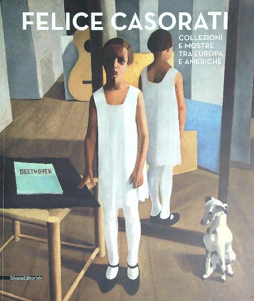 Felice casorati. Collezioni e mostre tra Europa e Americhe