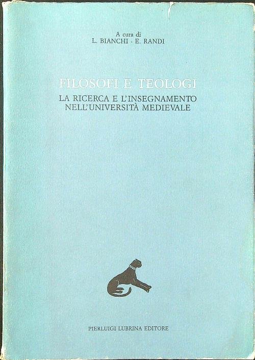 Filosofi e teologi. La ricerca e l'insegnamento nell'universita' medievale