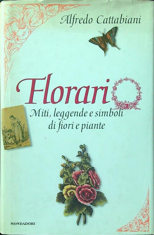 Florario. Miti, leggende e simboli di fiori e piante