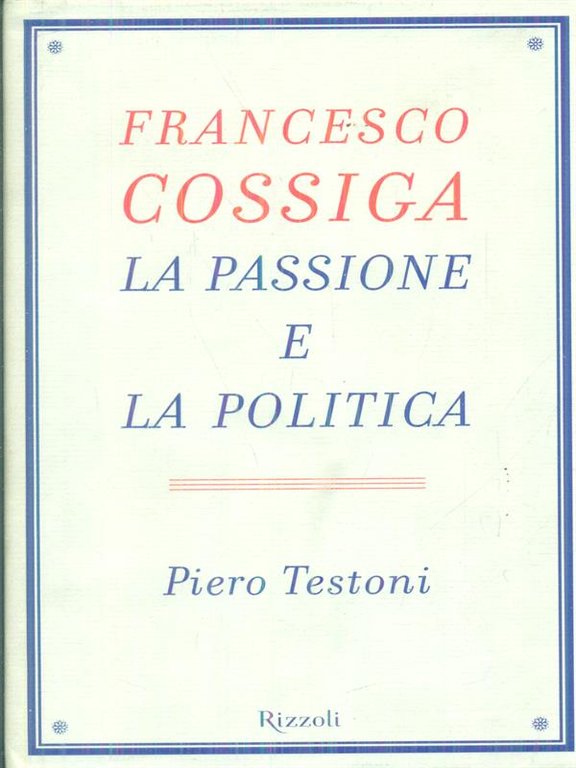 Francesco Cossiga. La passione e la politica