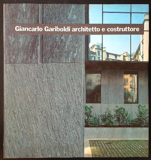 Giancarlo Gariboldi architetto e costruttore