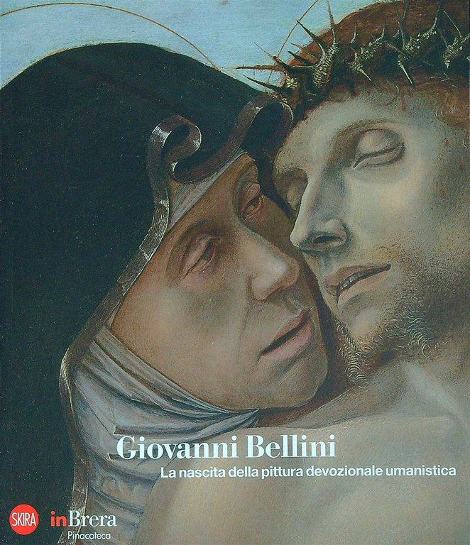 Giovanni Bellini. La nascita della pittura devozionale umanistica