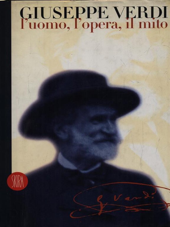 Giuseppe Verdi l'uomo, l'opera, il mito