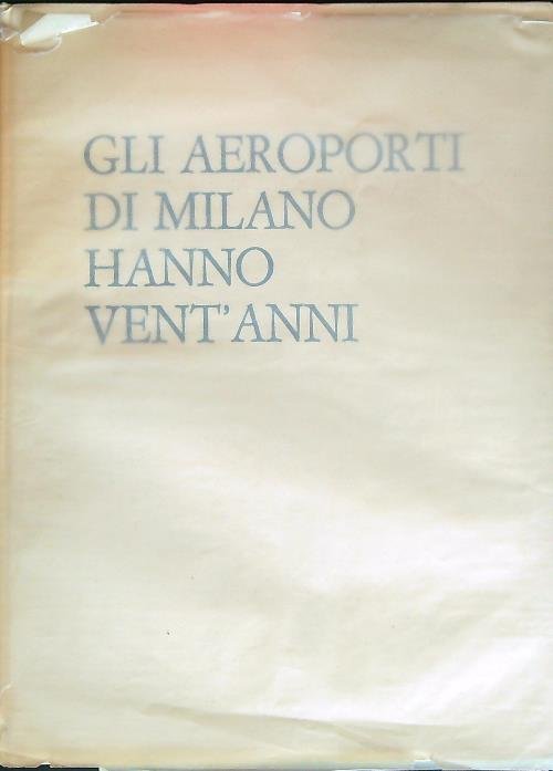 Gli Aeroporti di Milano hanno vent'anni
