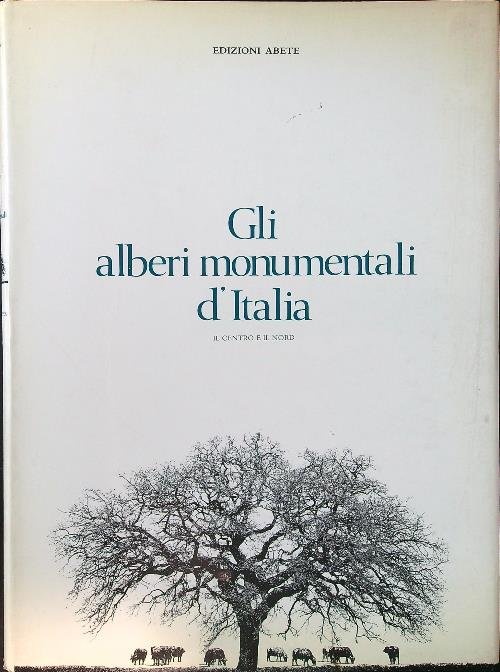 Gli alberi monumentali d'Italia vol. II: il centro e il nord