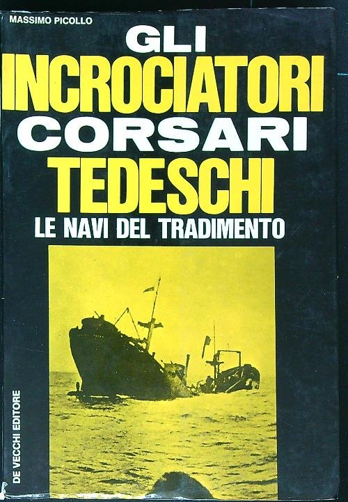 Gli incrociatori corsari tedeschi: le navi del tradimento