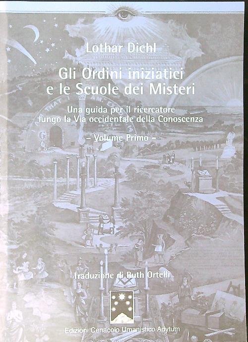 Gli ordini iniziatici e le scuole dei misteri Vol Primo
