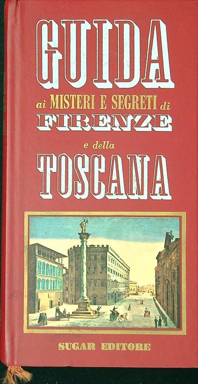 Guida ai misteri e segreti di Firenze e della Toscana