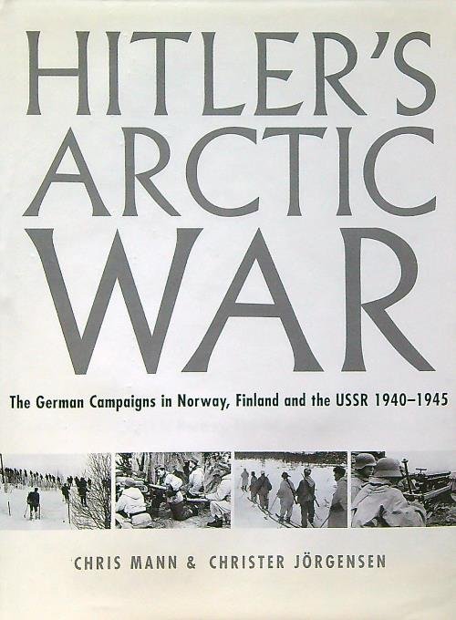 Hitler's Arctic War. The German Campaigns in Norway...