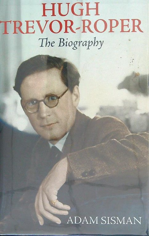 Hugh Trevor-Roper: The Biography