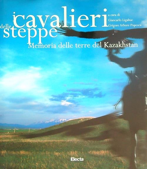 I cavalieri delle steppe. Memoria delle terre del Kazakhstan