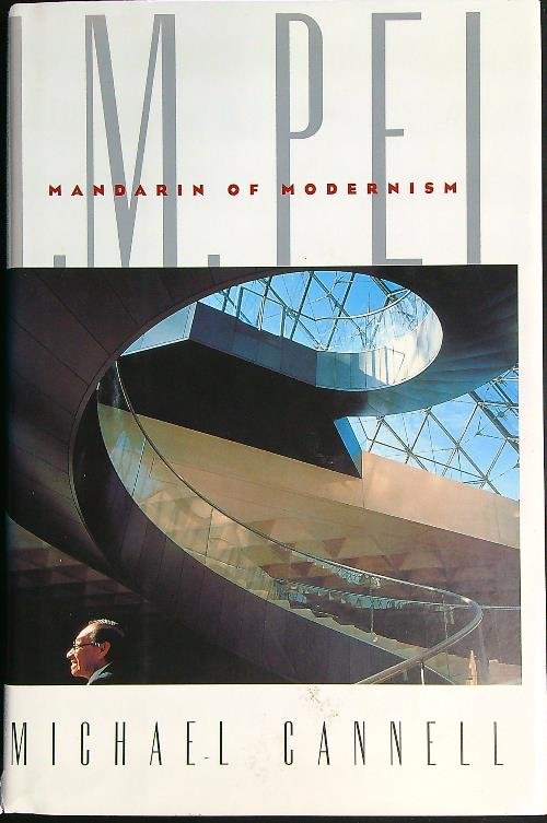I.M. Pei: Mandarin of Modernism