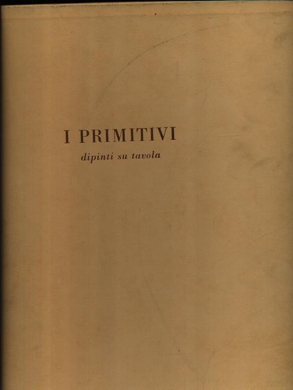 I Primitivi. Dipinti su tavola