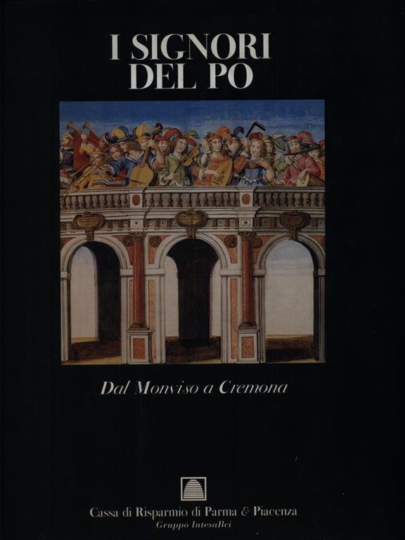 I signori del Po. Dal Monviso a Cremona