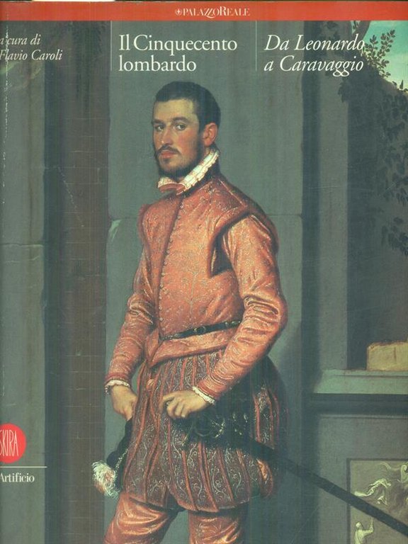 Il Cinquecento lombardo. Da Leonardo a Caravaggio