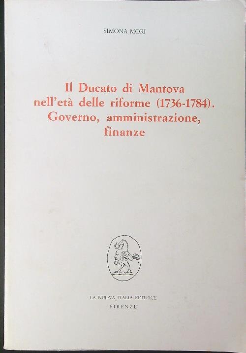 Il ducato di Mantova nell'eta' delle riforme 1736 - 1784 …